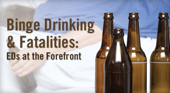 Binge Drinking & Fatalities: EDs at the Forefront