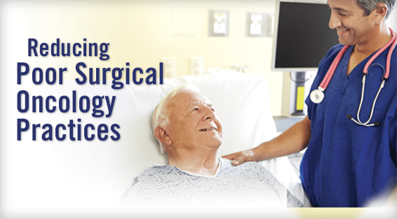Reducing  Poor Surgical  Oncology Practices