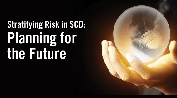 Stratifying Risk in SCD: Planning for the Future