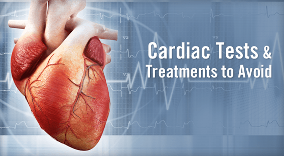 Cardiac Tests & Treatments to Avoid
