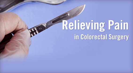 Relieving Pain in Colorectal Surgery