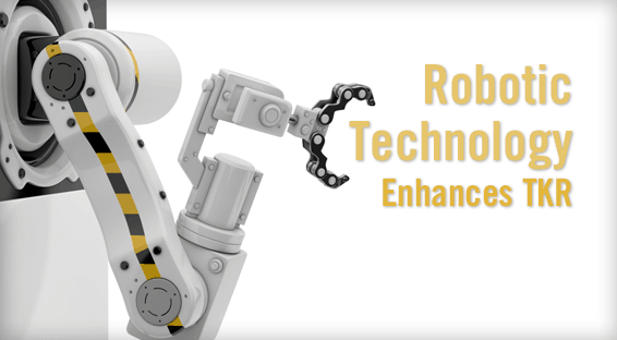 Robotic Technology Enhances TKR