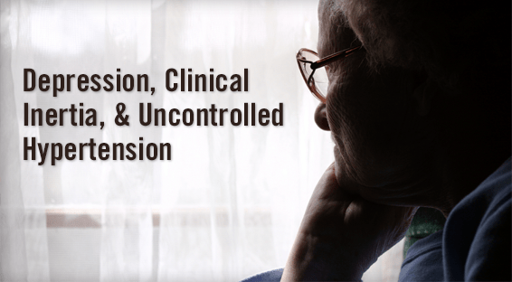 Depression, Clinical Inertia, & Uncontrolled Hypertension