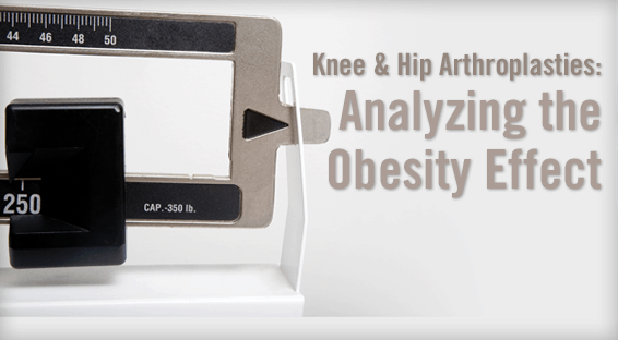 Knee & Hip Arthroplasties: Analyzing the Obesity Effect