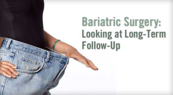 Bariatric Surgery: Looking at Long-Term Follow-Up