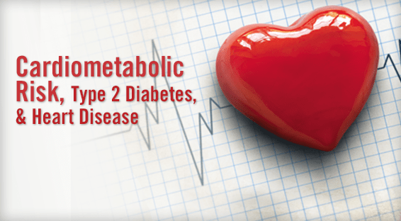 Cardiometabolic Risk, Type 2 Diabetes, & Heart Disease